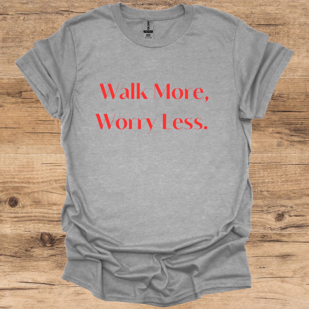 Walk More, Worry Less. T-Shirt