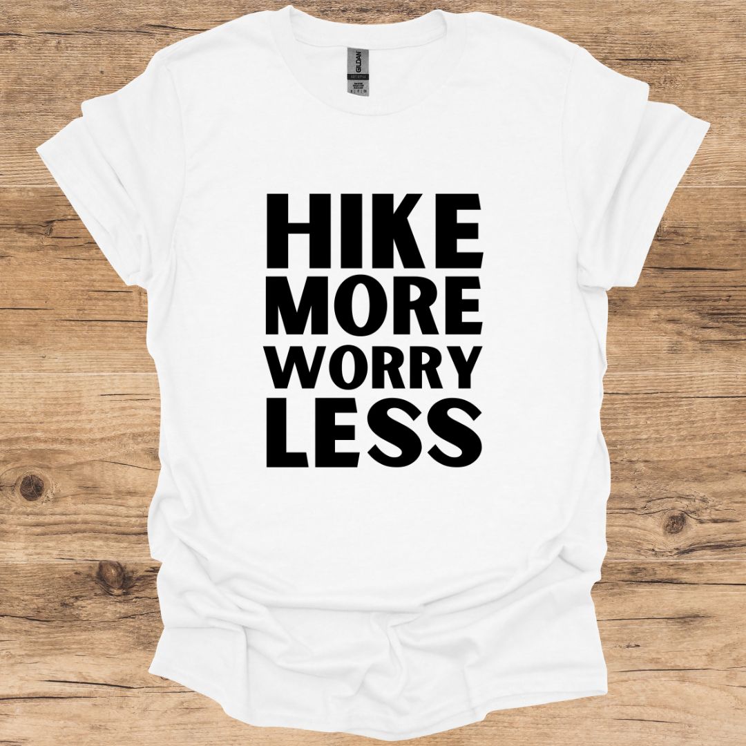 Hike More, Worry Less. T-Shirt
