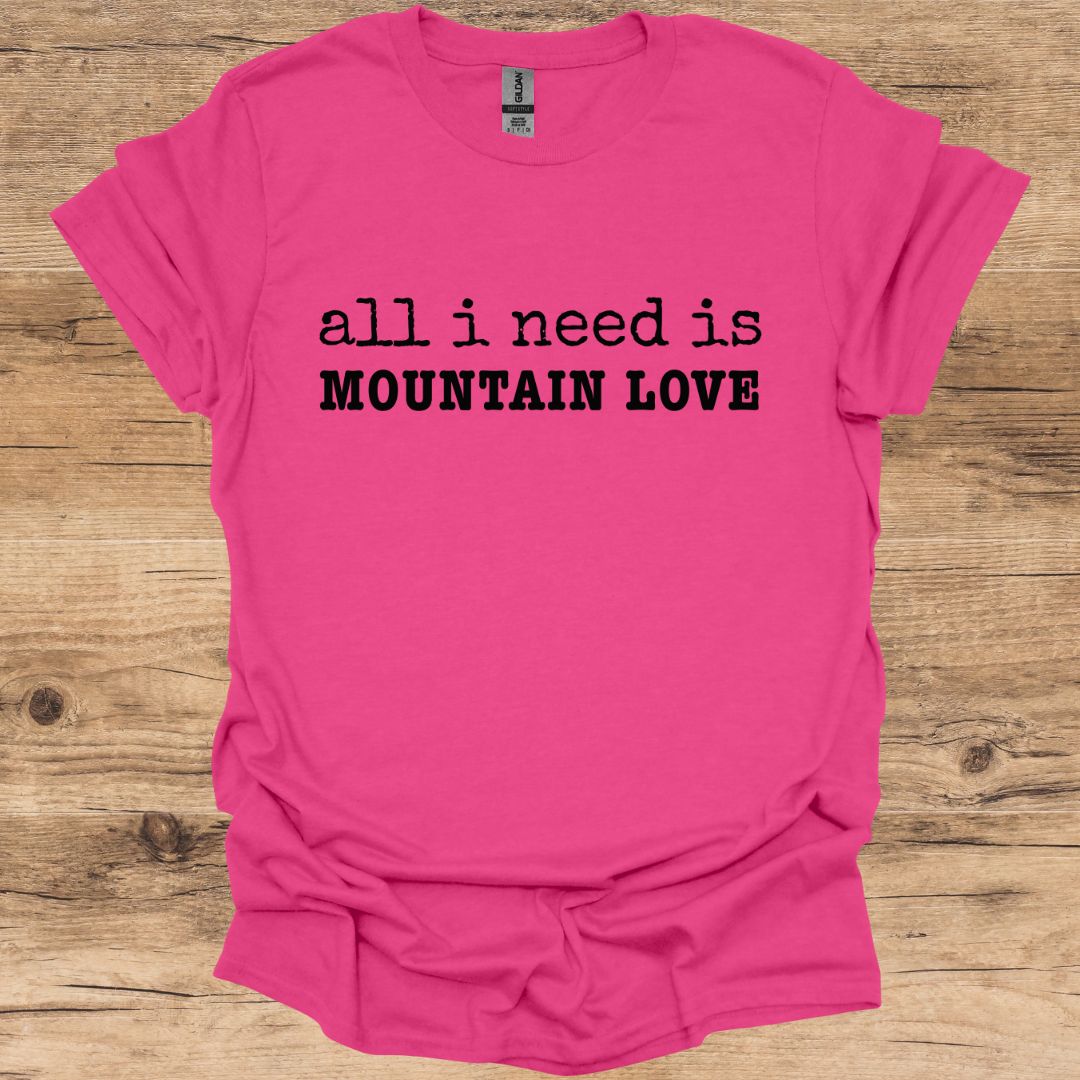 All I Need Is Mountain Love T-Shirt