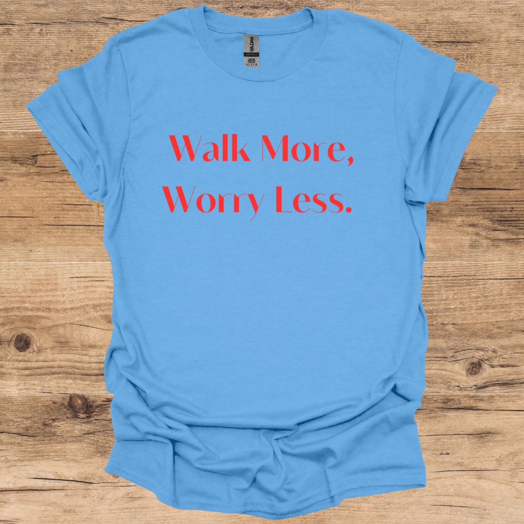 Walk More, Worry Less. T-Shirt