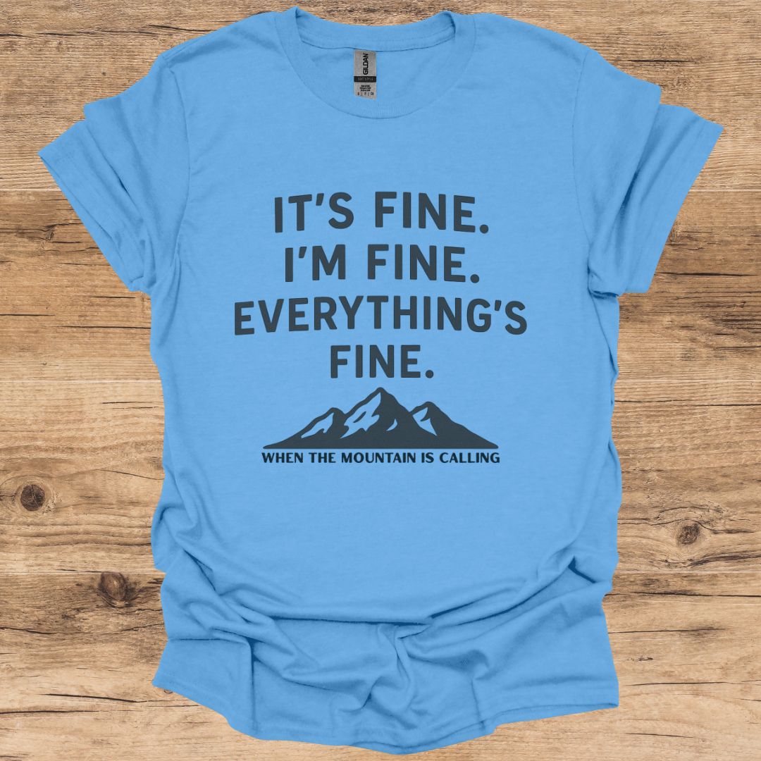It's Fine, I'm Fine_Mountain is Calling T-Shirt