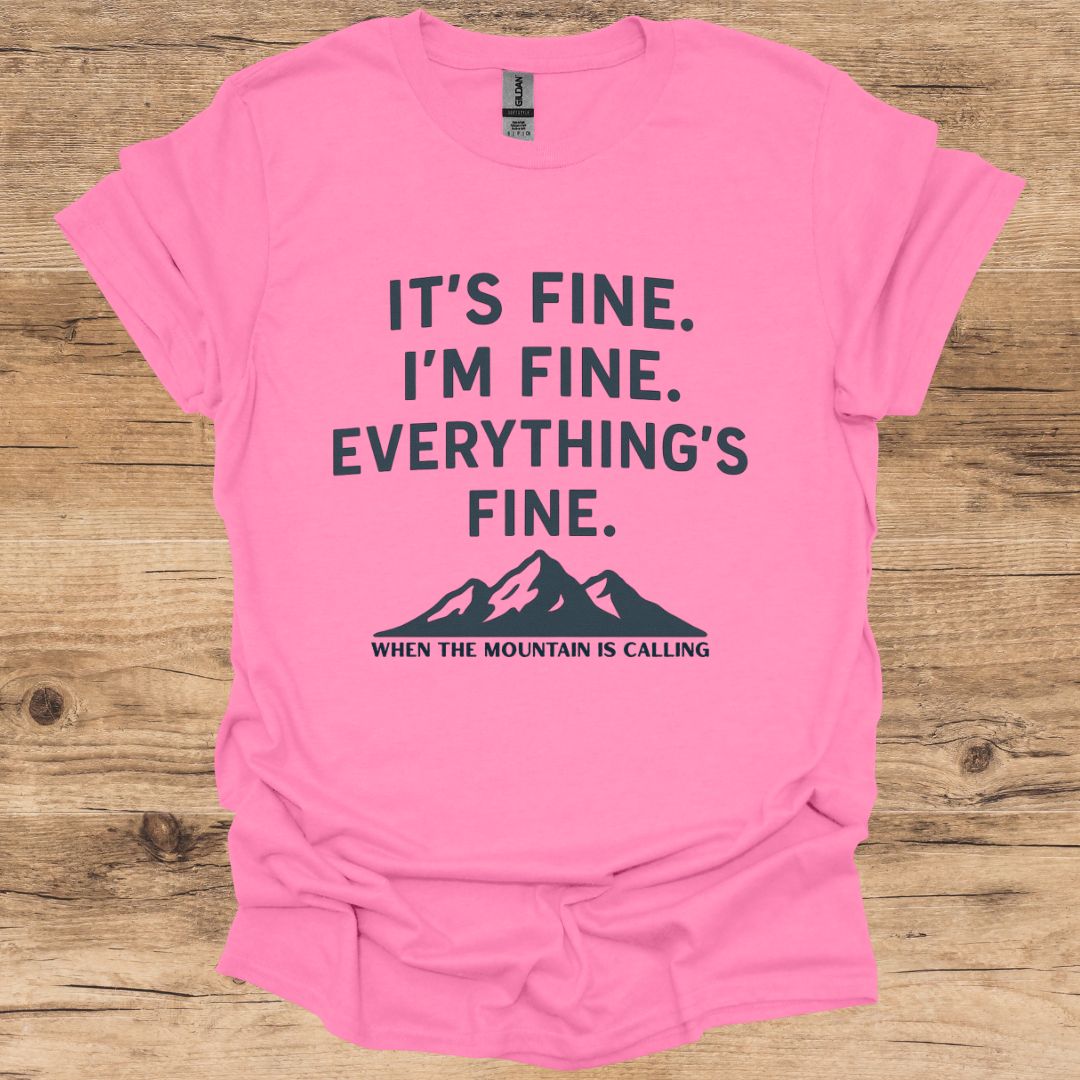 It's Fine, I'm Fine_Mountain is Calling T-Shirt