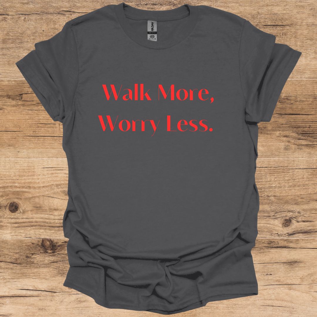Walk More, Worry Less. T-Shirt