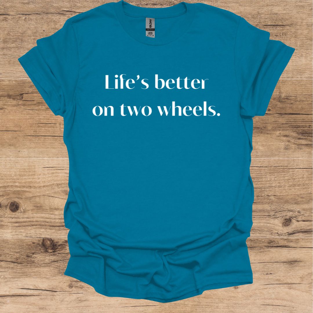 Life's Better On Two Wheels T-Shirt