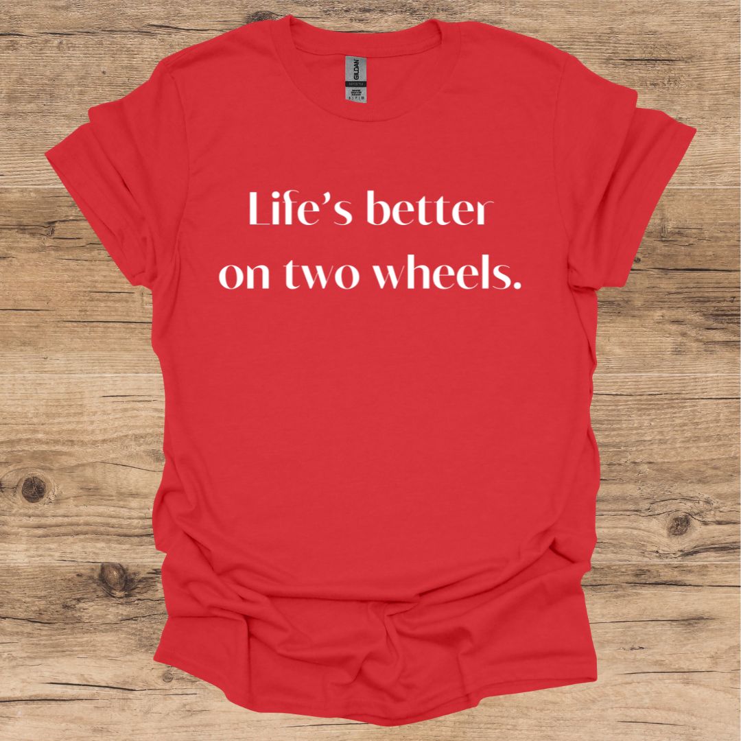 Life's Better On Two Wheels T-Shirt