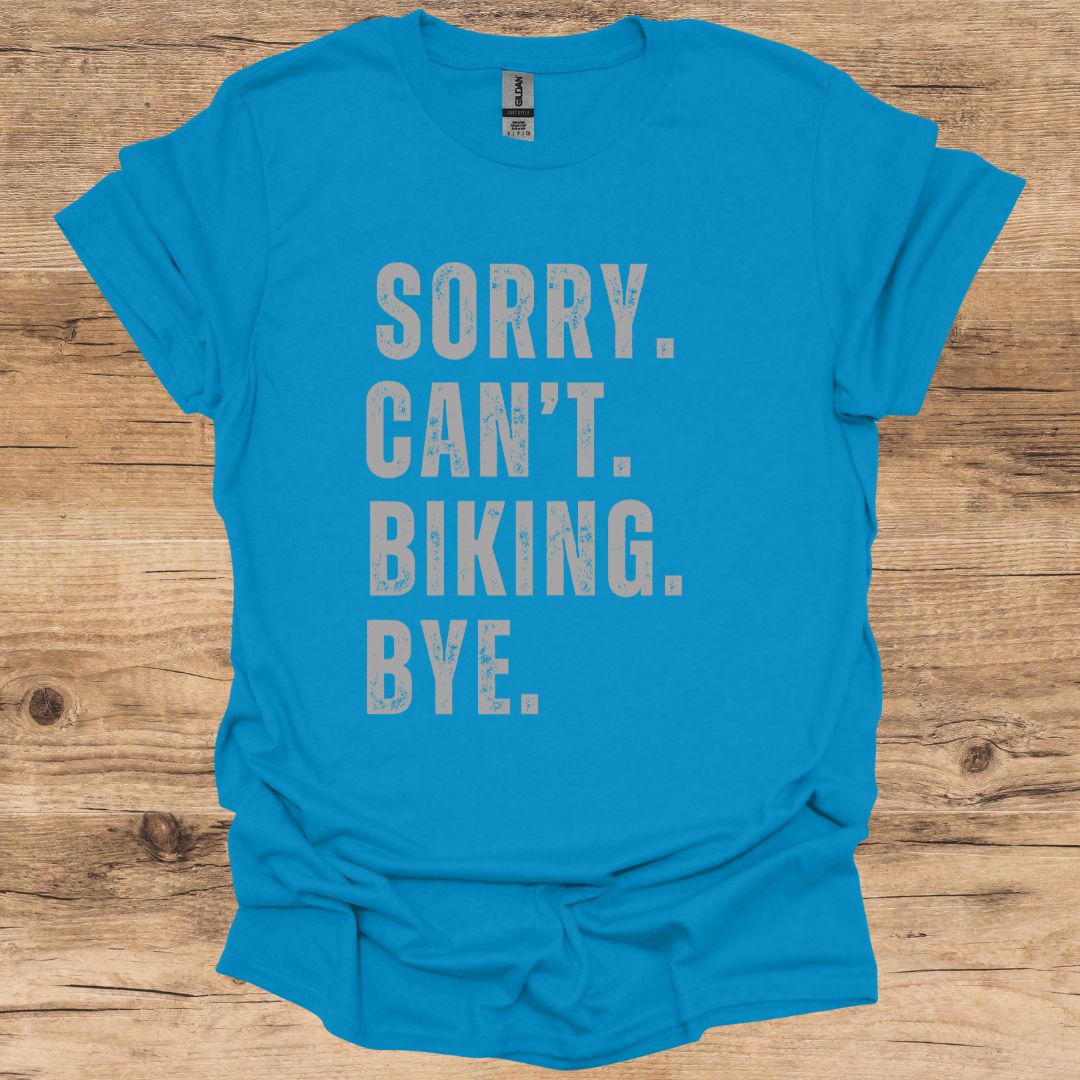 Sorry, Can't, Biking, Bye. T-Shirt