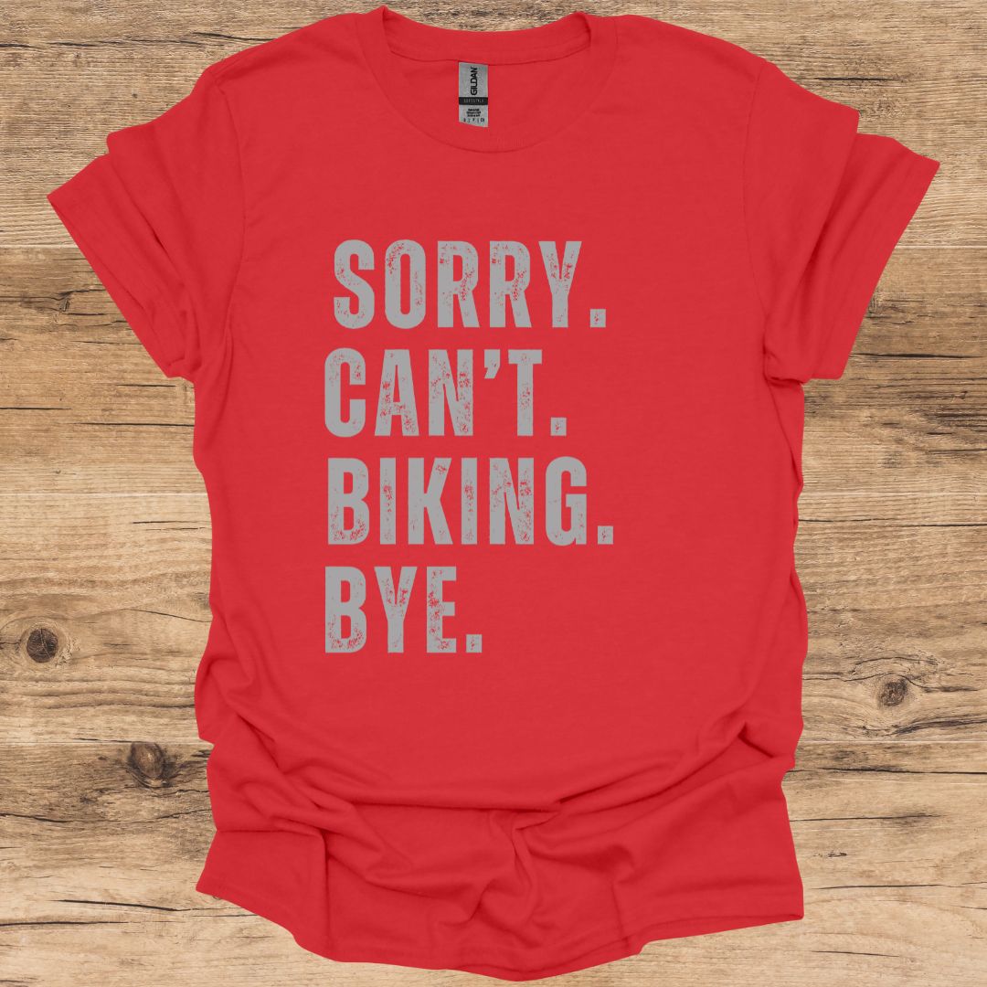 Sorry, Can't, Biking, Bye. T-Shirt