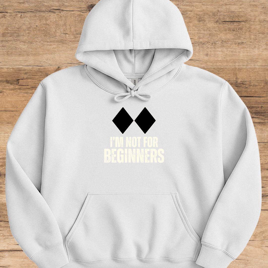 I'm Not For Beginners Hoodie