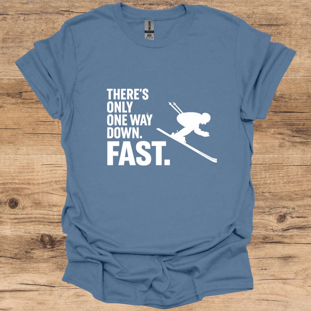 There's Only One Way Down. Fast_Skiing T-Shirt