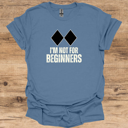 Not For Beginners T-Shirt