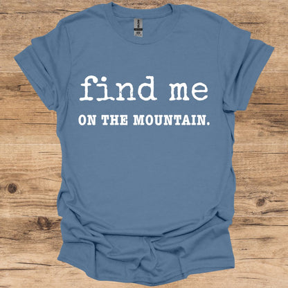 Find Me On The Mountain T-Shirt