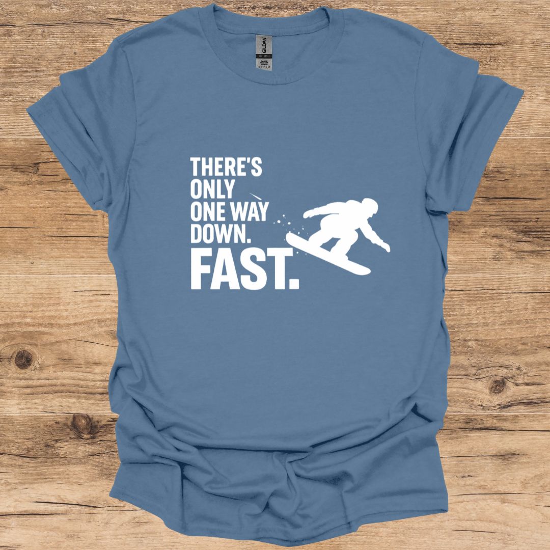 There's Only One Way Down. Fast_Snowboarding T-Shirt