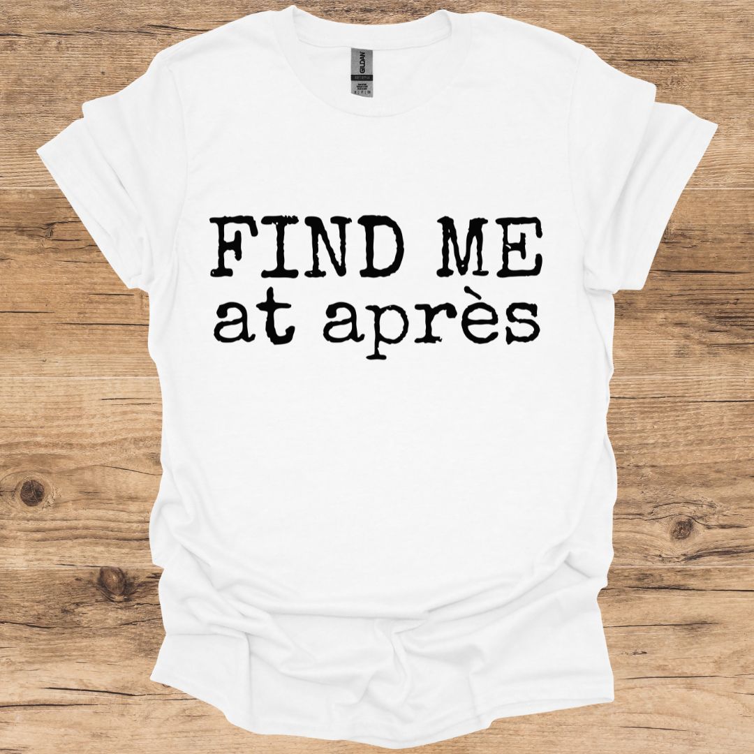 Find Me At Après T-Shirt