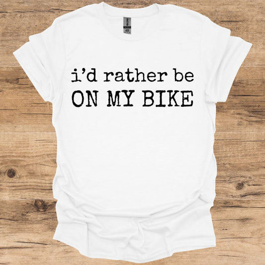 I'd Rather Be On My Bike T -Shirt