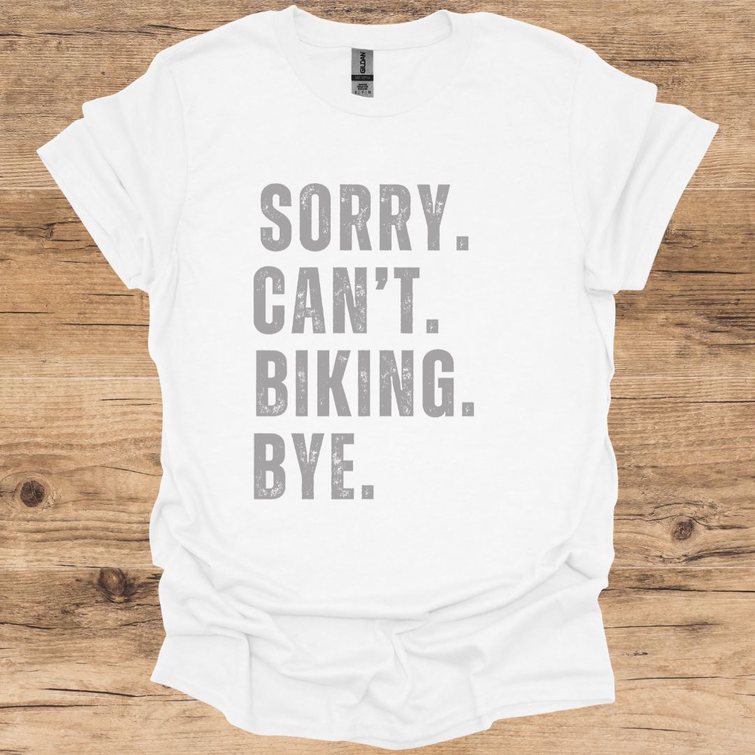 Sorry, Can't, Biking, Bye. T-Shirt