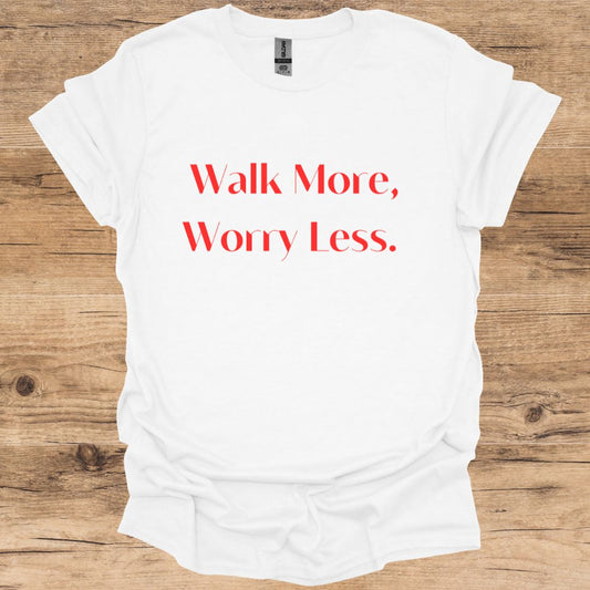 Walk More, Worry Less. T-Shirt