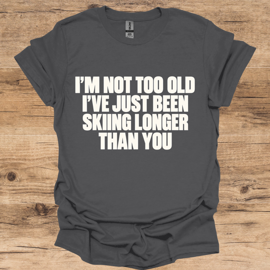 Too Old Skiing T-Shirt