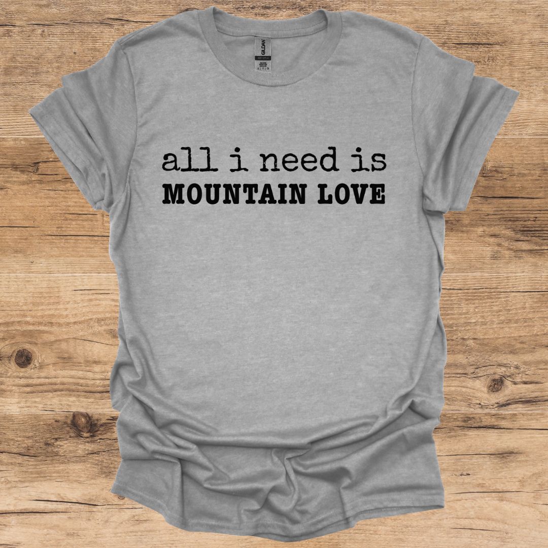 All I Need Is Mountain Love T-Shirt