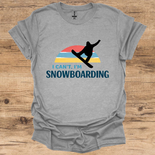 I Can't I'm Snowboarding T-Shirt