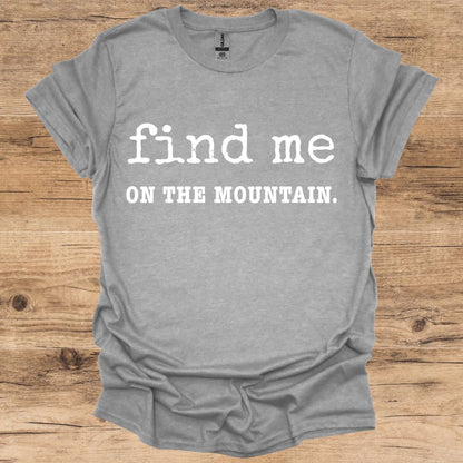 Find Me On The Mountain T-Shirt