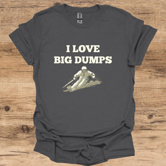 I Love Big Dumps T-Shirt