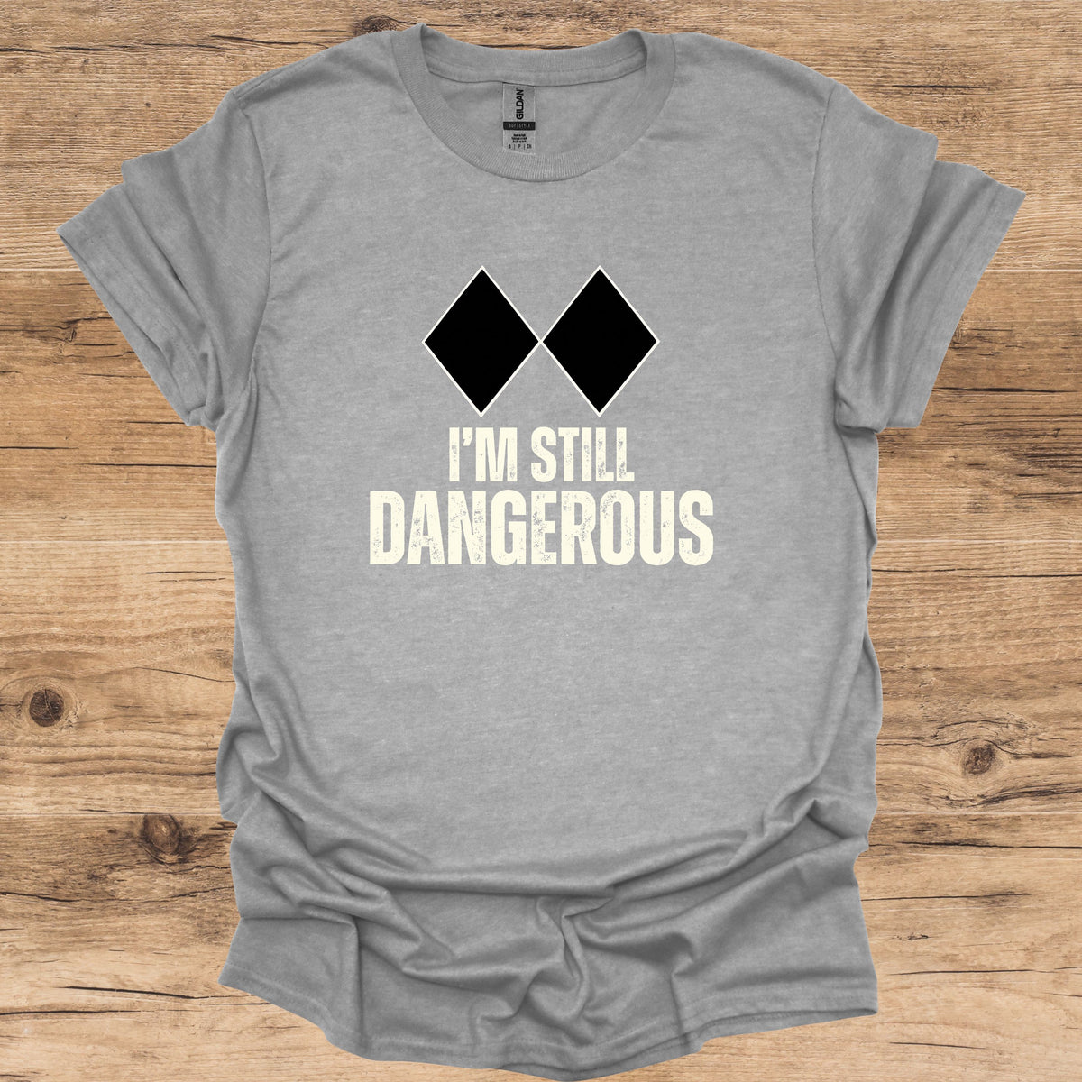 I'm Still Dangerous T-Shirt