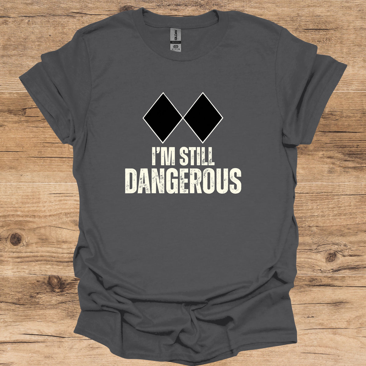 I'm Still Dangerous T-Shirt