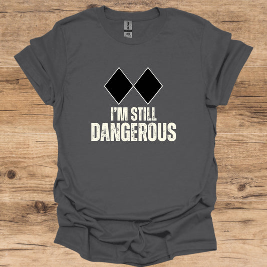 I'm Still Dangerous T-Shirt