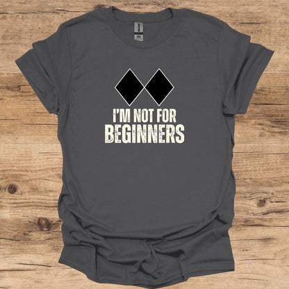 Not For Beginners T-Shirt