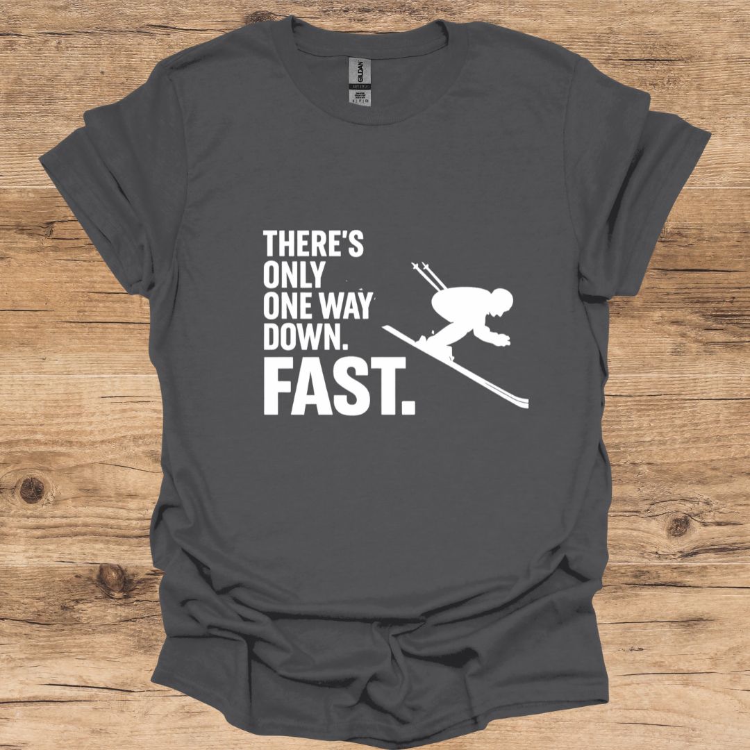 There's Only One Way Down. Fast_Skiing T-Shirt