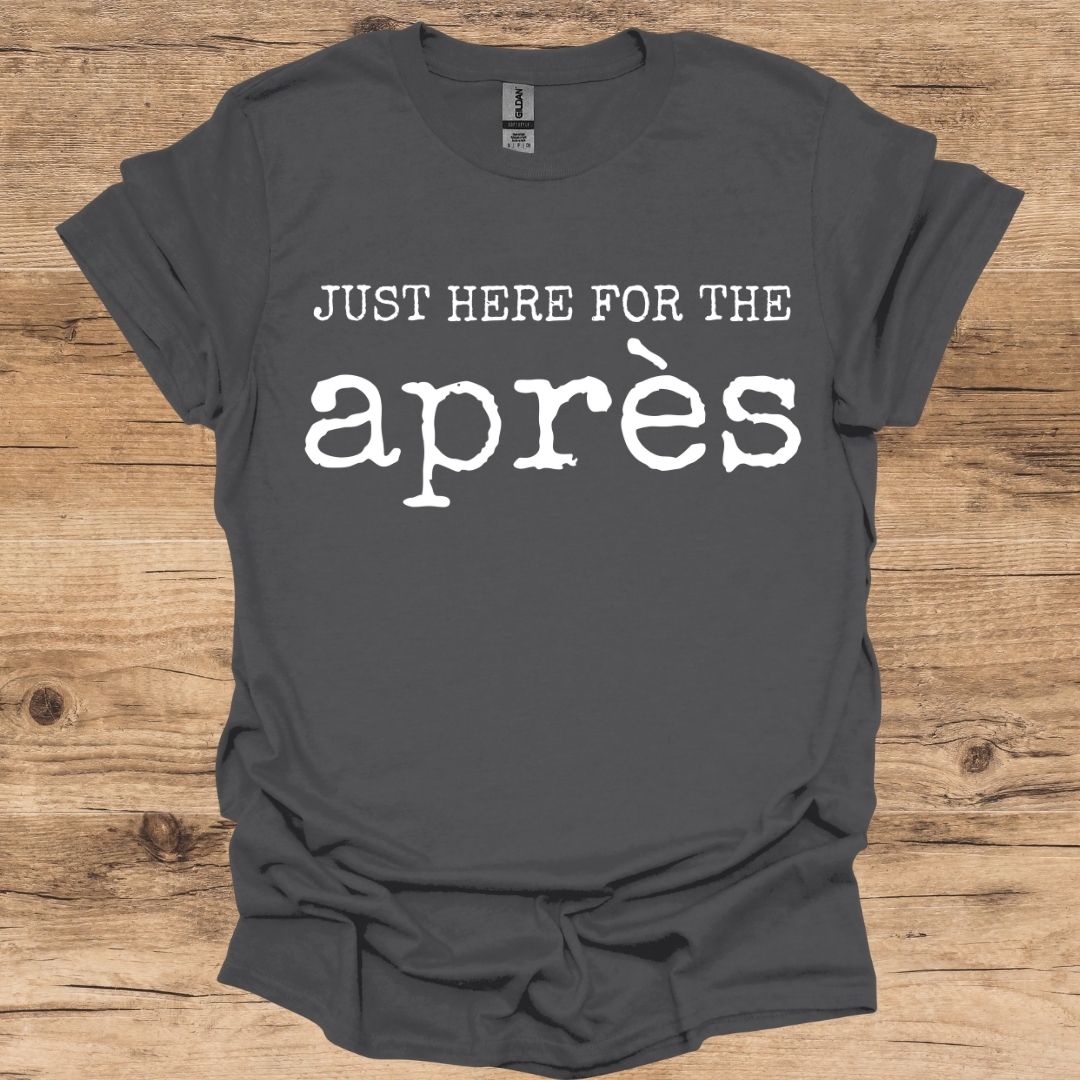 Just Here For The Après T-Shirt
