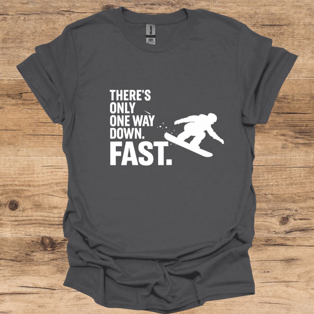 There's Only One Way Down. Fast_Snowboarding T-Shirt