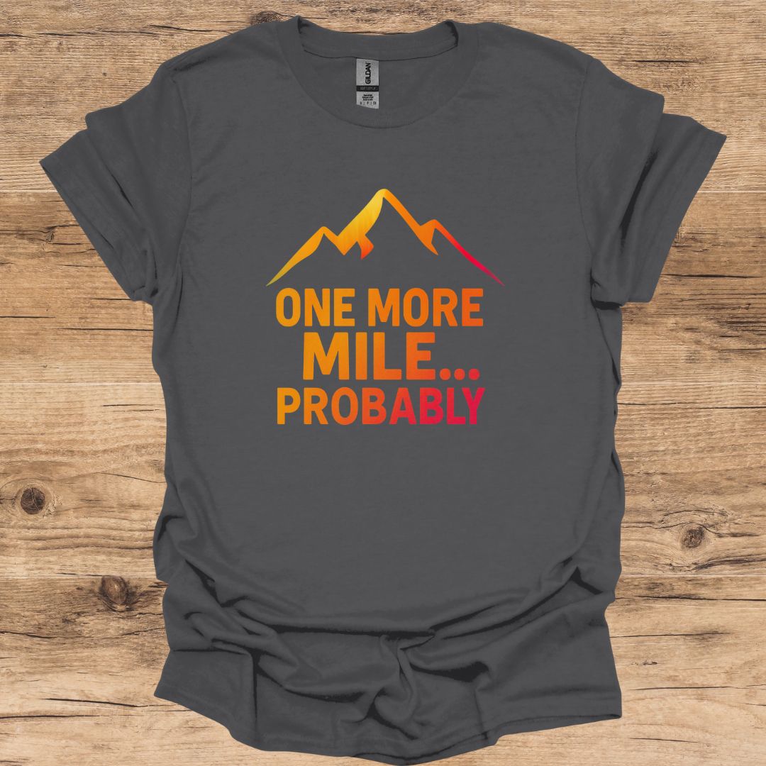 One More Mile...Probably T-Shirt