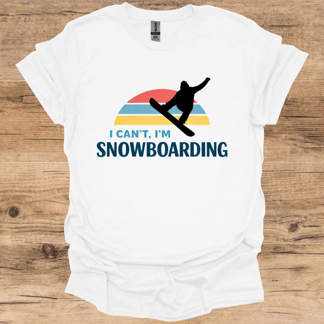 I Can't I'm Snowboarding T-Shirt