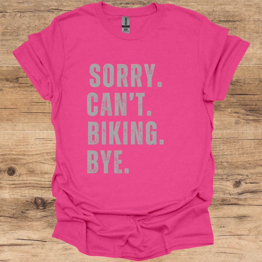 Sorry, Can't, Biking, Bye. T-Shirt