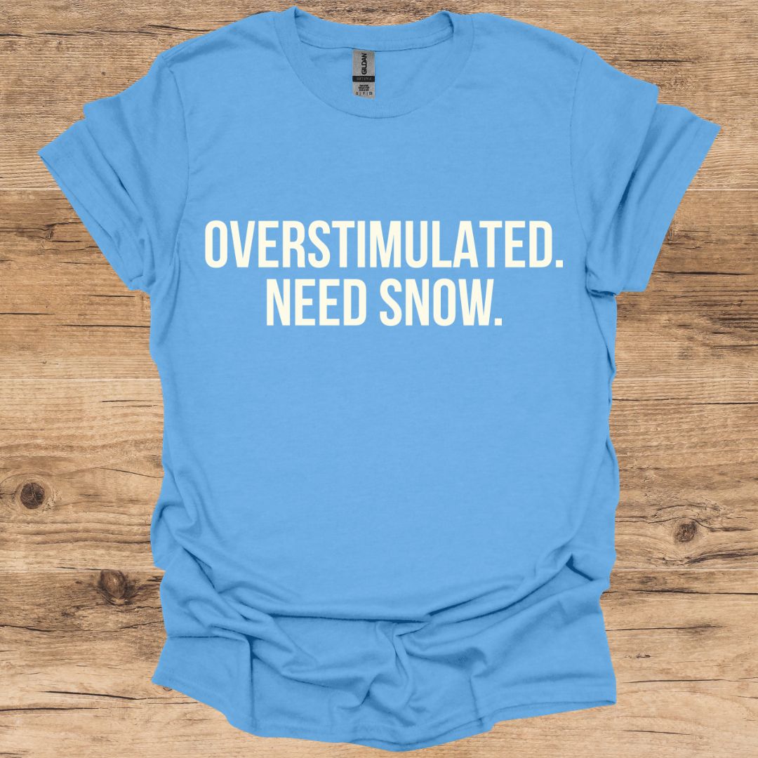 Overstimulated Need Snow T-Shirt