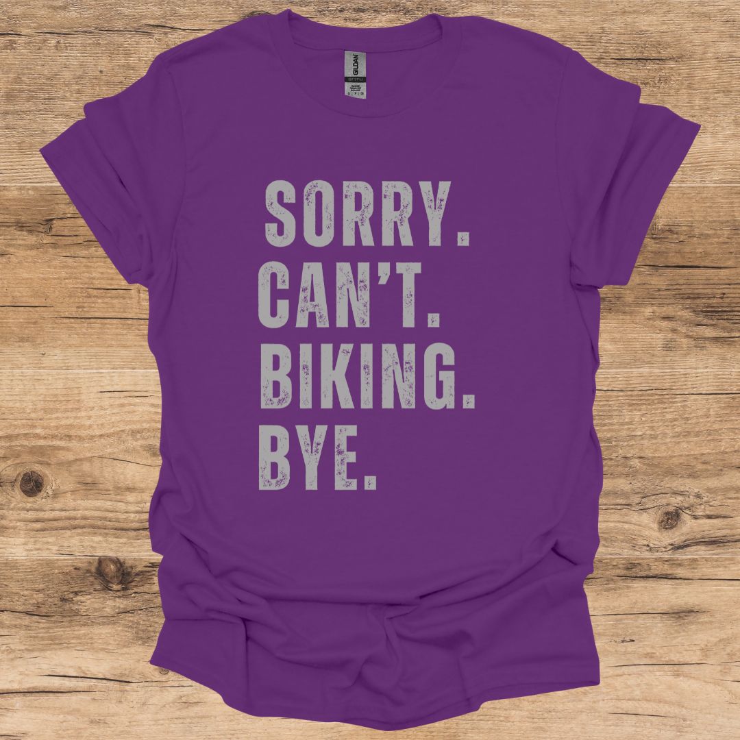 Sorry, Can't, Biking, Bye. T-Shirt