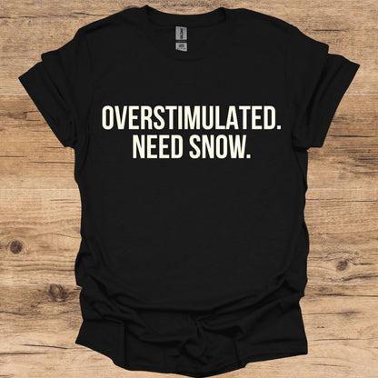 Overstimulated Need Snow T-Shirt
