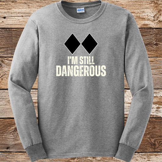 I'm Still Dangerous Long Sleeve