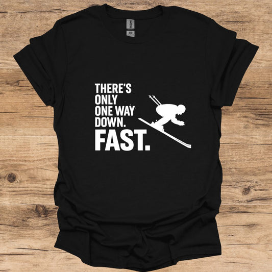 There's Only One Way Down. Fast_Skiing T-Shirt