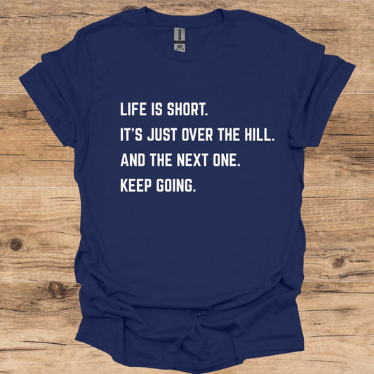 Life Is Short. Keep Going. T-Shirt