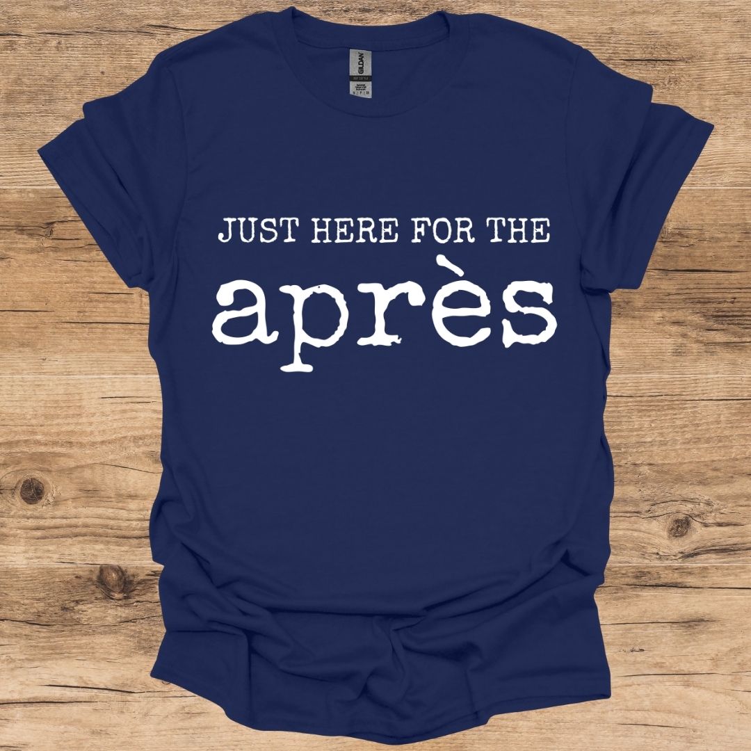 Just Here For The Après T-Shirt