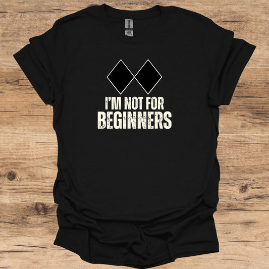 Not For Beginners T-Shirt
