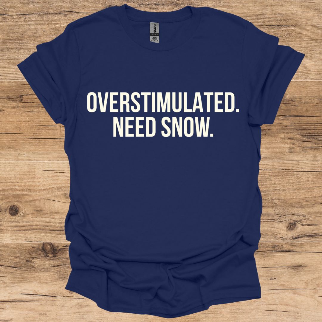 Overstimulated Need Snow T-Shirt