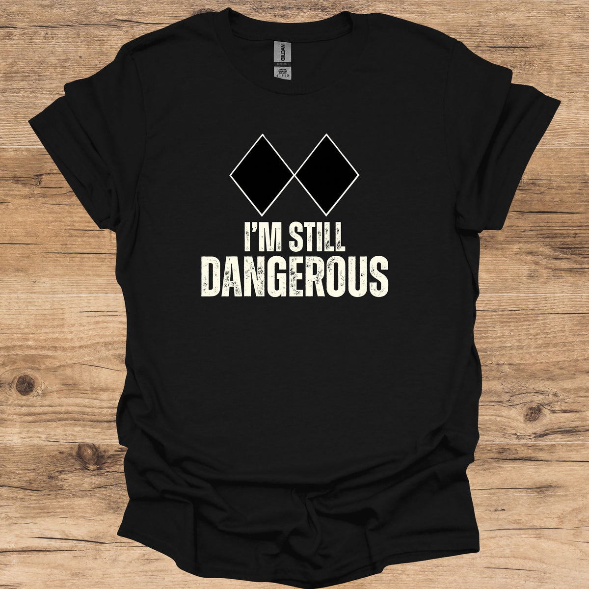 I'm Still Dangerous T-Shirt