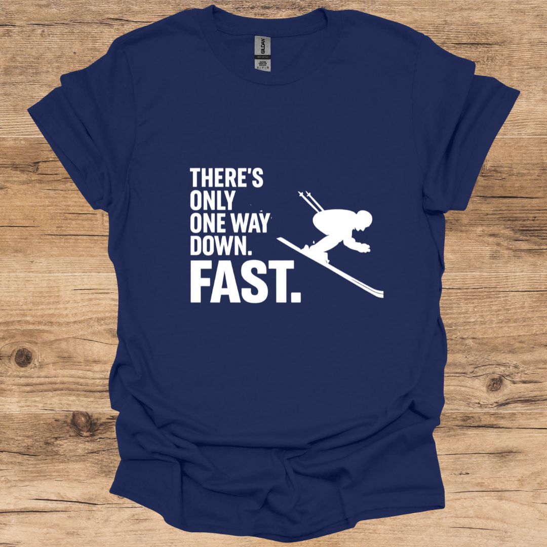 There's Only One Way Down. Fast_Skiing T-Shirt
