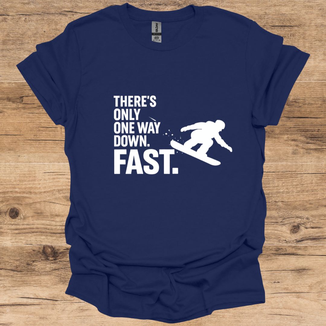 There's Only One Way Down. Fast_Snowboarding T-Shirt