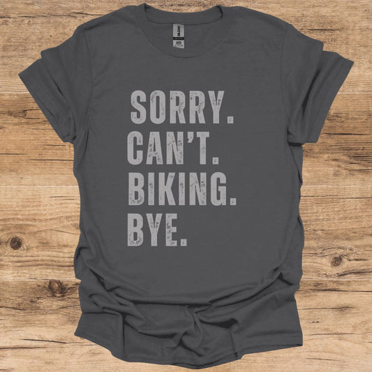 Sorry, Can't, Biking, Bye. T-Shirt