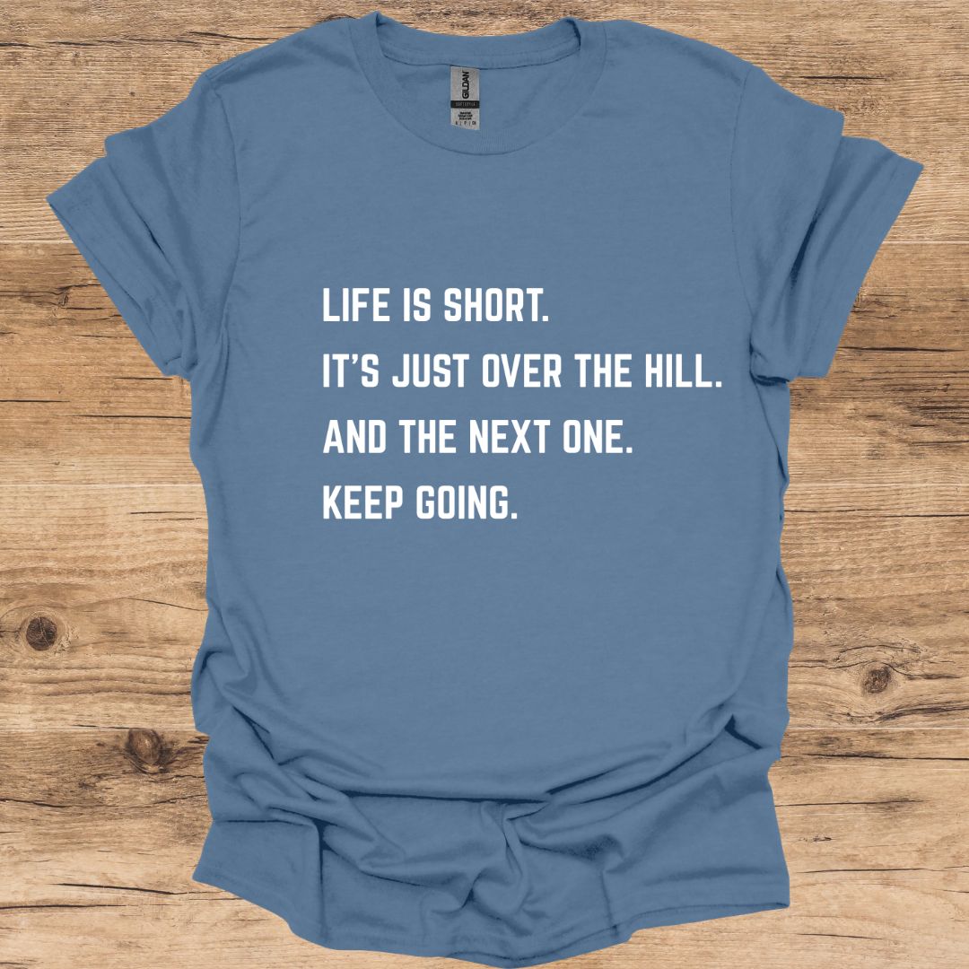 Life Is Short. Keep Going. T-Shirt