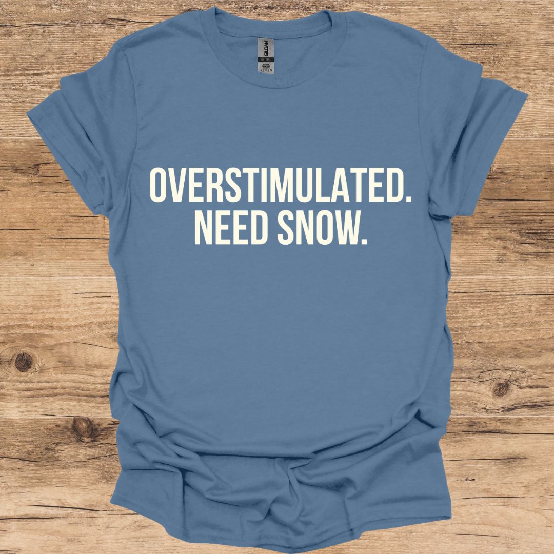 Overstimulated Need Snow T-Shirt